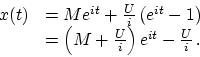 \begin{displaymath}
\begin{array}{cl}
x(t)
&= M e^{it}
+ { U \over i } \left( ...
... + {U \over i} \right) e^{it}
- { U \over i }
  .
\end{array}\end{displaymath}