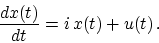 \begin{displaymath}
{ dx(t) \over dt }
= i   x(t) + u(t)
  .
\end{displaymath}