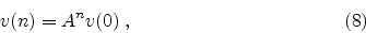 \begin{displaymath}
v(n) = A^n v(0) \; ,
\eqno(8)
\end{displaymath}