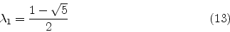 \begin{displaymath}
\lambda_1 = {1-\sqrt{5} \over 2}
\eqno(13)
\end{displaymath}
