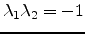 $\lambda_1 \lambda_2 = -1$