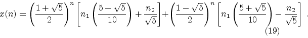 \begin{displaymath}
x(n) =
\left( {1 + \sqrt{5} \over 2} \right) ^{n}
\left[
n...
...r 10} \right)
-
{n_2 \over \sqrt{5}}
\right]
\; .
\eqno(19)
\end{displaymath}