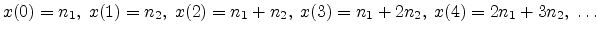 $x(0) = n_1, \;
x(1) = n_2, \;
x(2) = n_1 + n_2, \;
x(3) = n_1 + 2 n_2, \;
x(4) = 2 n_1 + 3 n_2, \;
\ldots$