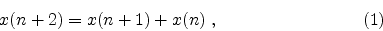 \begin{displaymath}
x(n+2) = x(n+1) + x(n) \; ,
\eqno(1)
\end{displaymath}